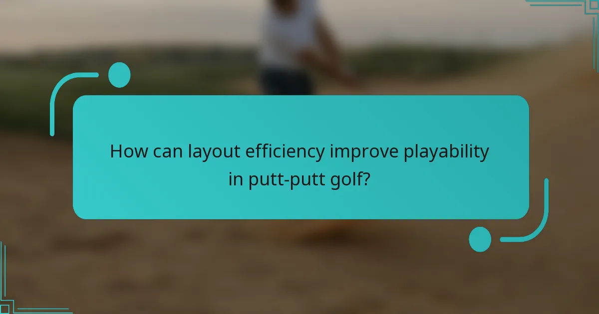 How can layout efficiency improve playability in putt-putt golf?