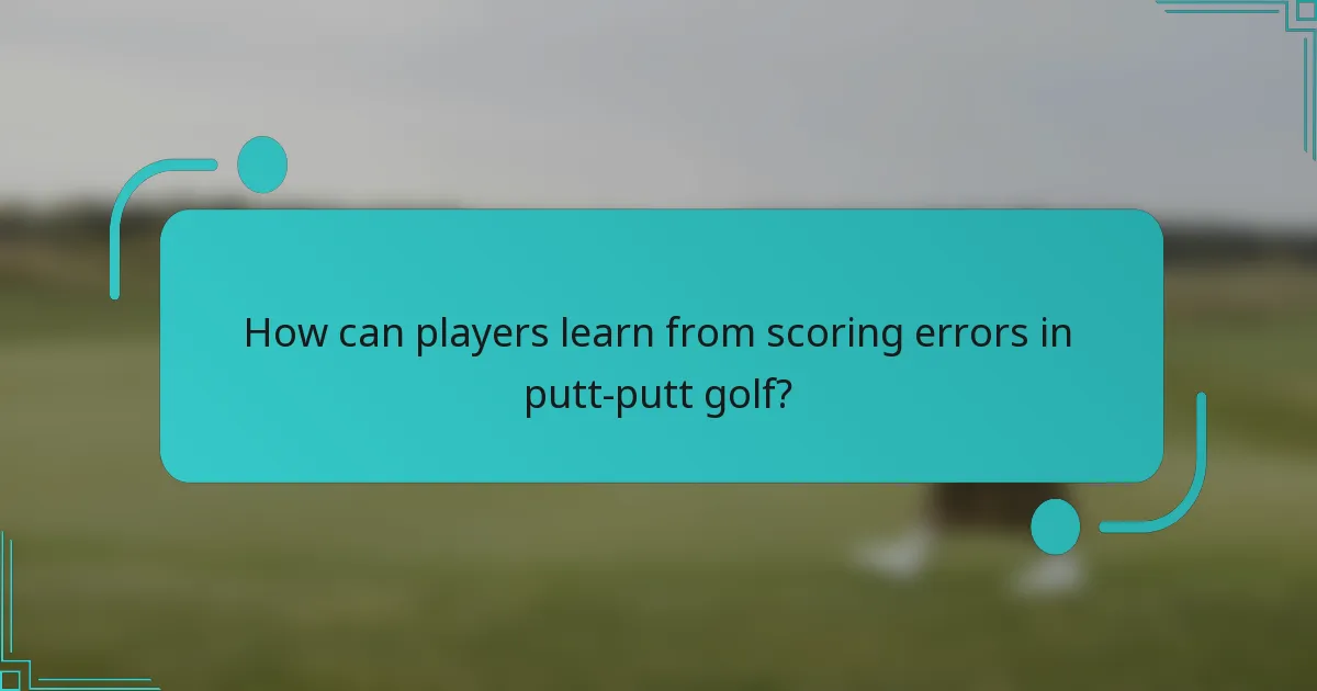 How can players learn from scoring errors in putt-putt golf?
