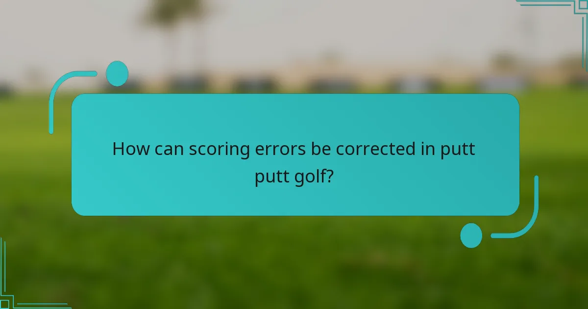 How can scoring errors be corrected in putt putt golf?