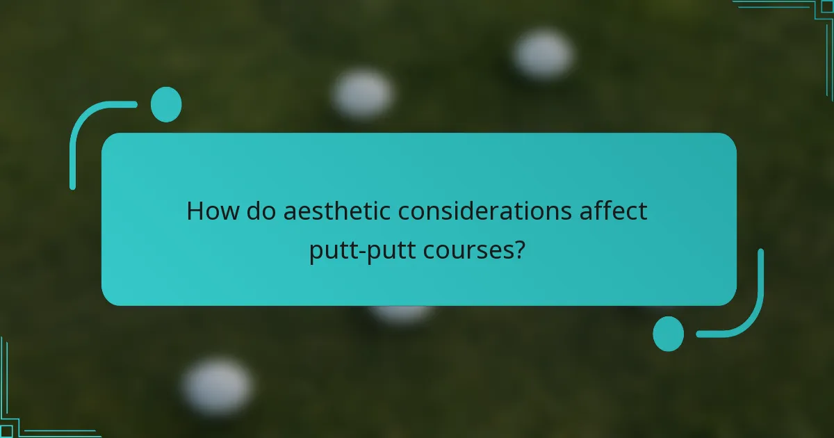 How do aesthetic considerations affect putt-putt courses?