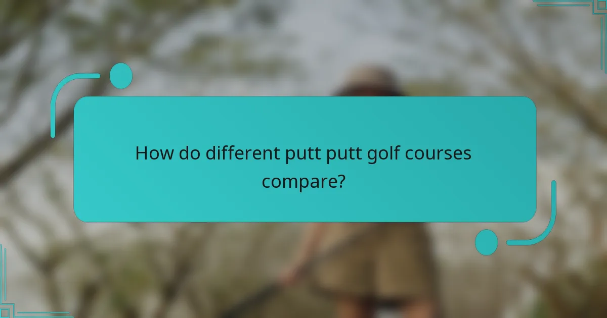 How do different putt putt golf courses compare?