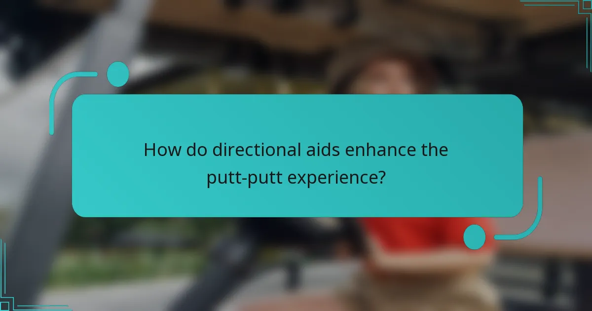 How do directional aids enhance the putt-putt experience?