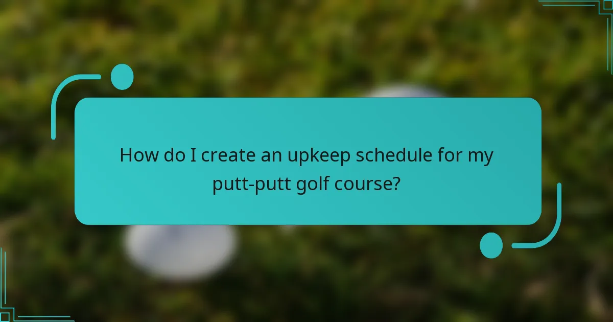 How do I create an upkeep schedule for my putt-putt golf course?
