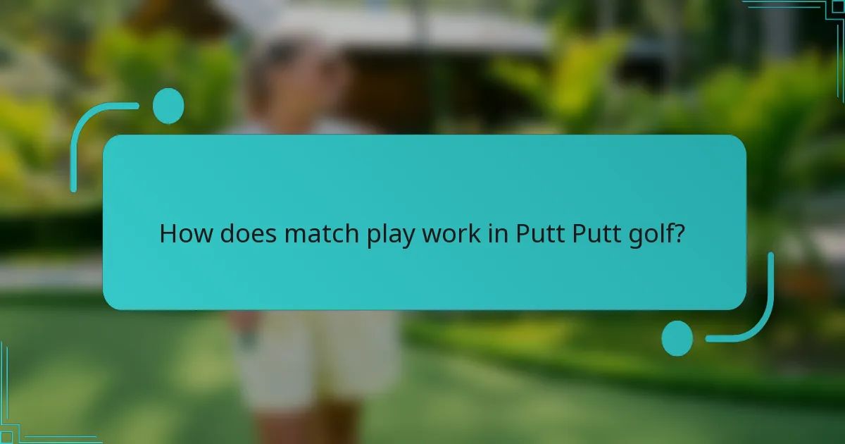 How does match play work in Putt Putt golf?