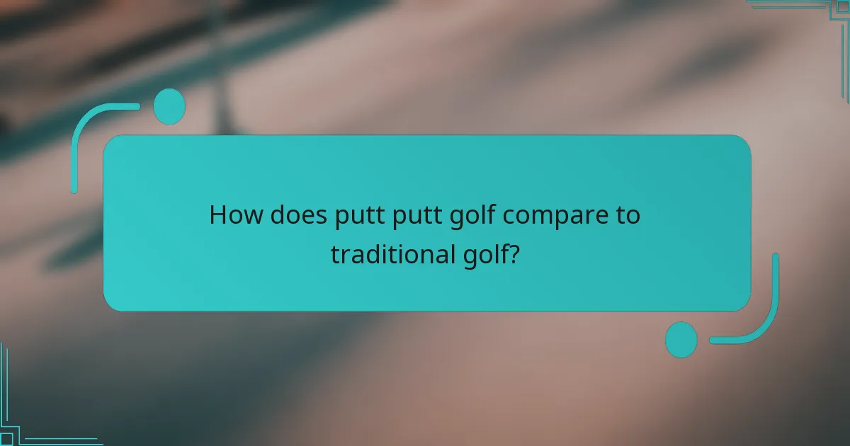 How does putt putt golf compare to traditional golf?