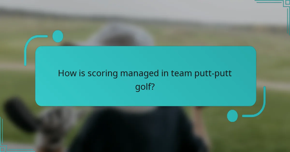 How is scoring managed in team putt-putt golf?