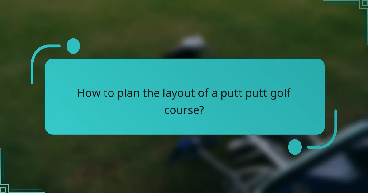 How to plan the layout of a putt putt golf course?