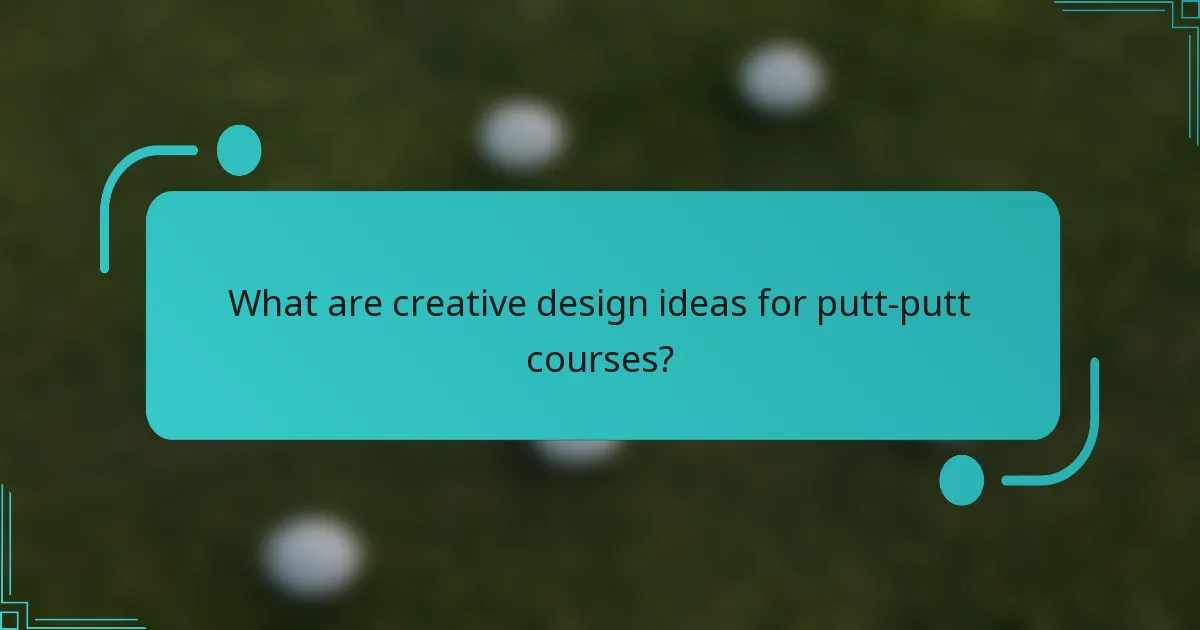 What are creative design ideas for putt-putt courses?