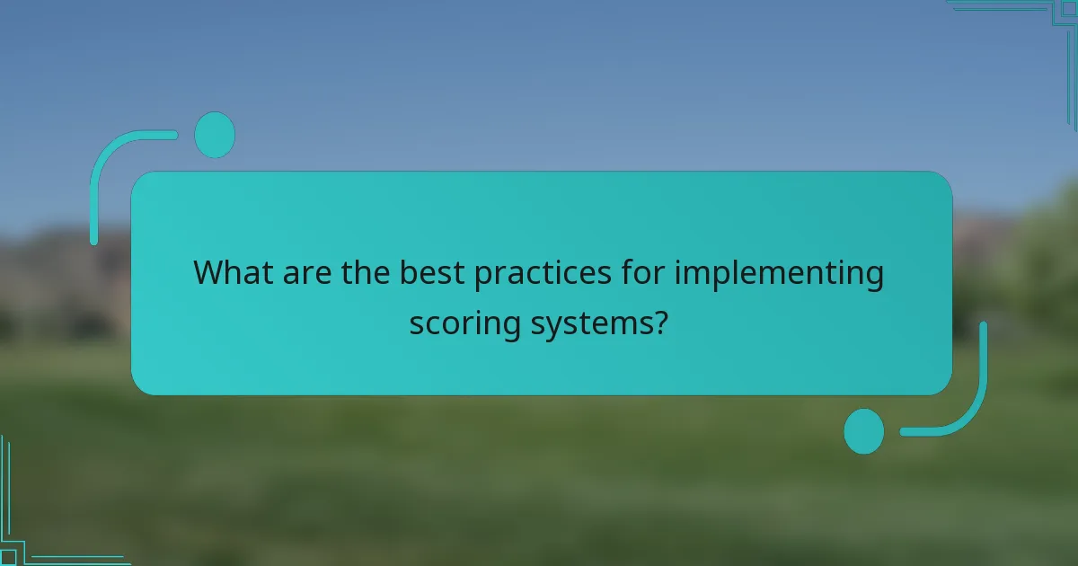 What are the best practices for implementing scoring systems?