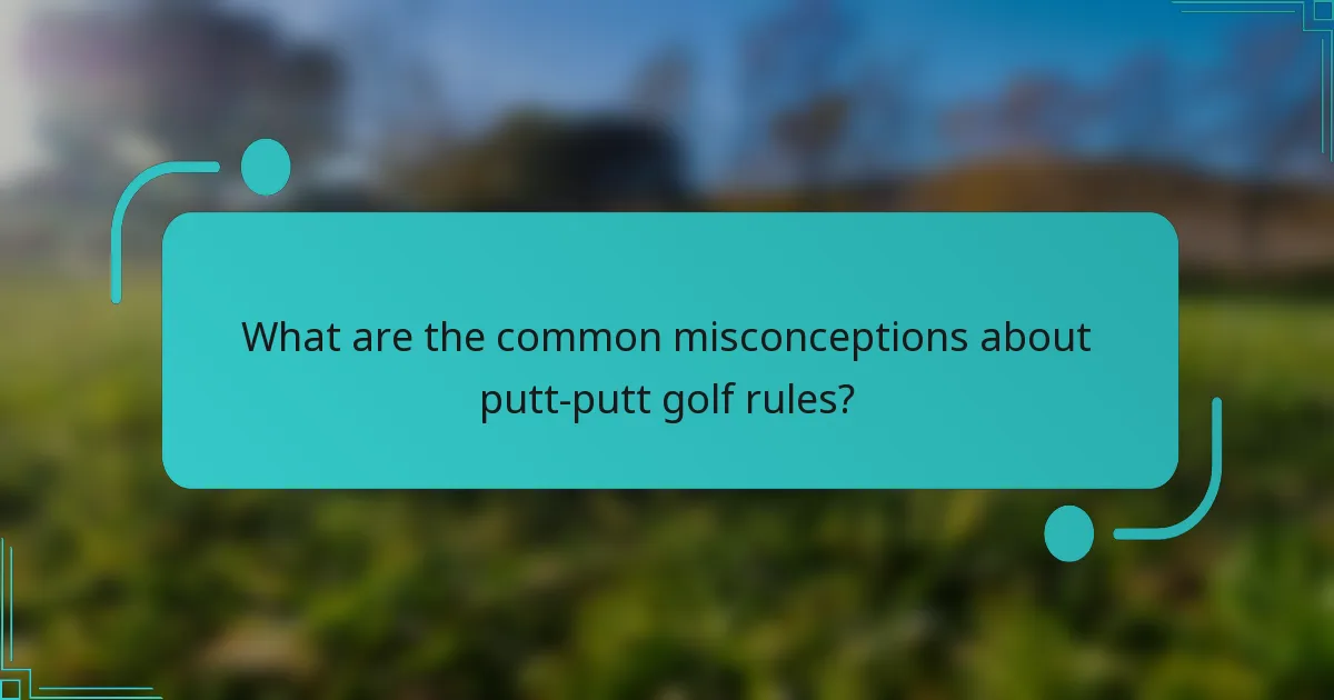 What are the common misconceptions about putt-putt golf rules?