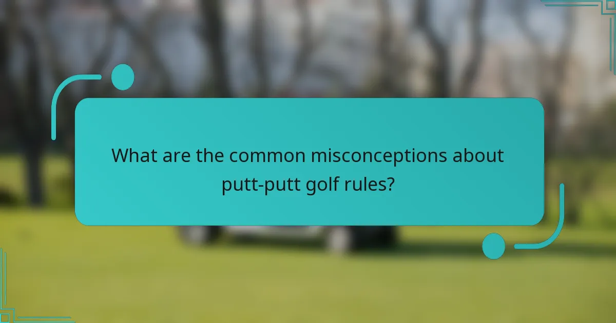 What are the common misconceptions about putt-putt golf rules?