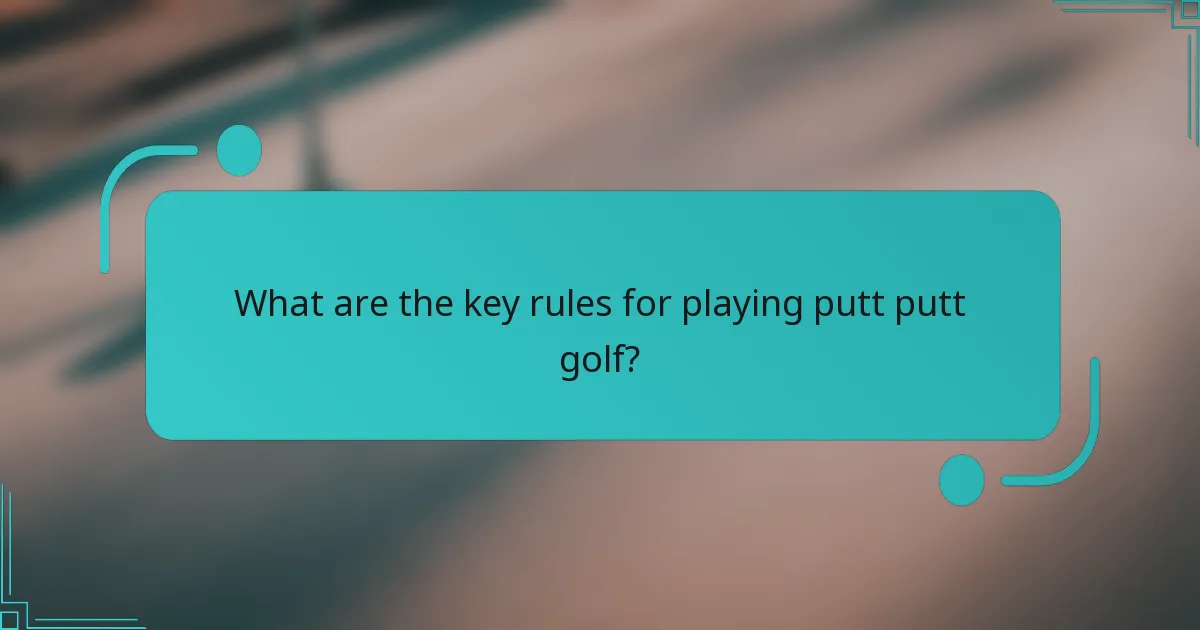 What are the key rules for playing putt putt golf?