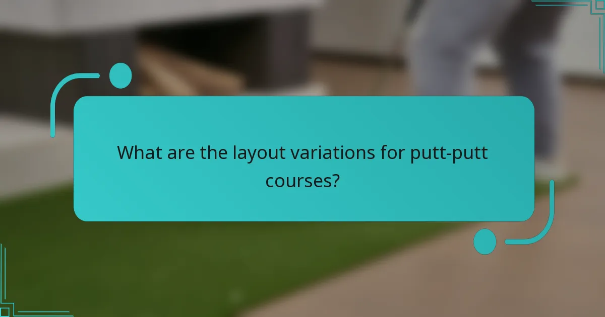What are the layout variations for putt-putt courses?