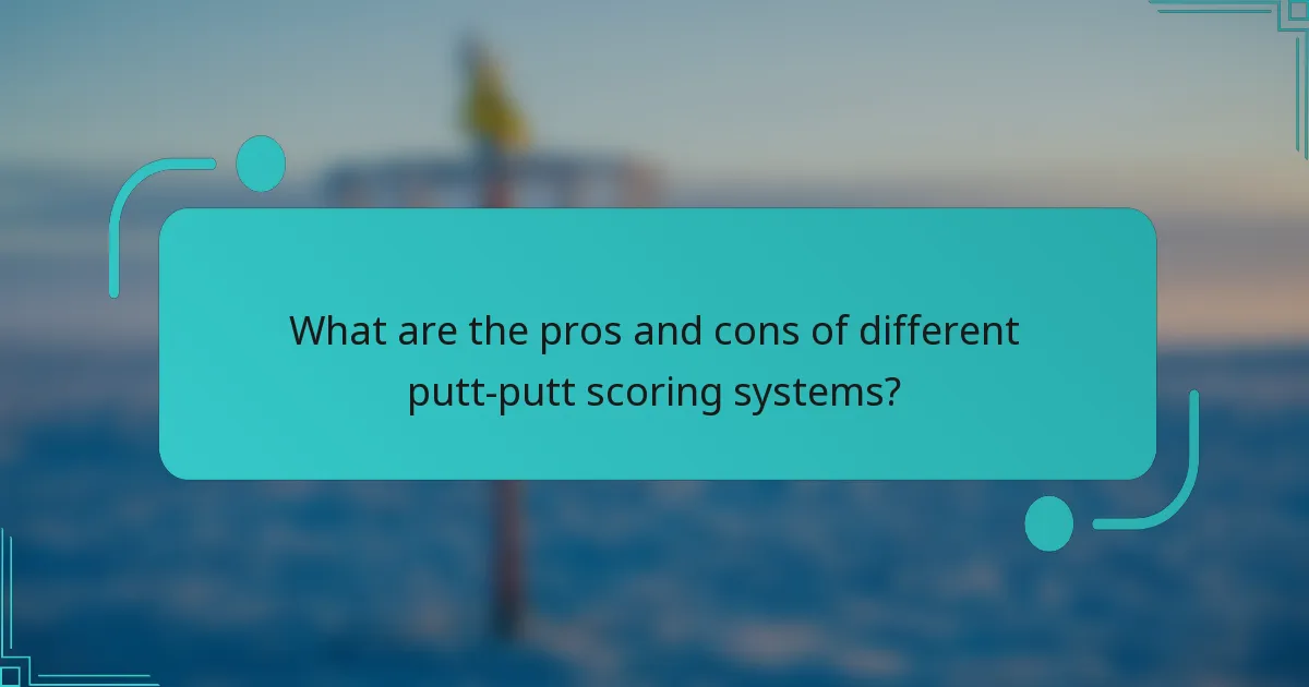 What are the pros and cons of different putt-putt scoring systems?