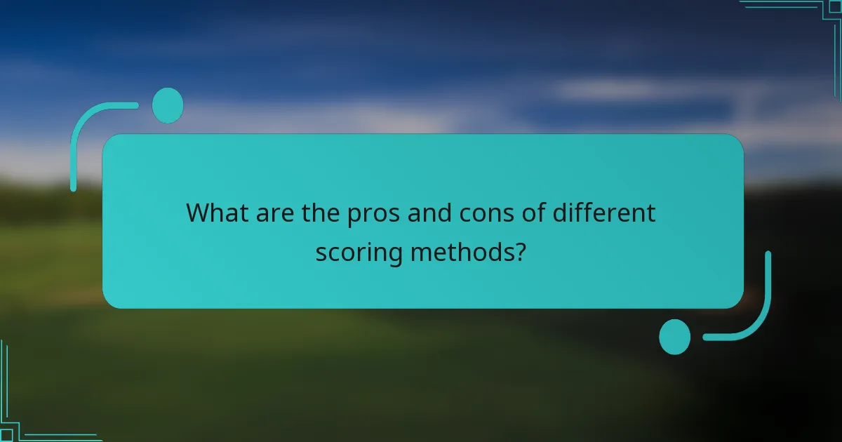 What are the pros and cons of different scoring methods?