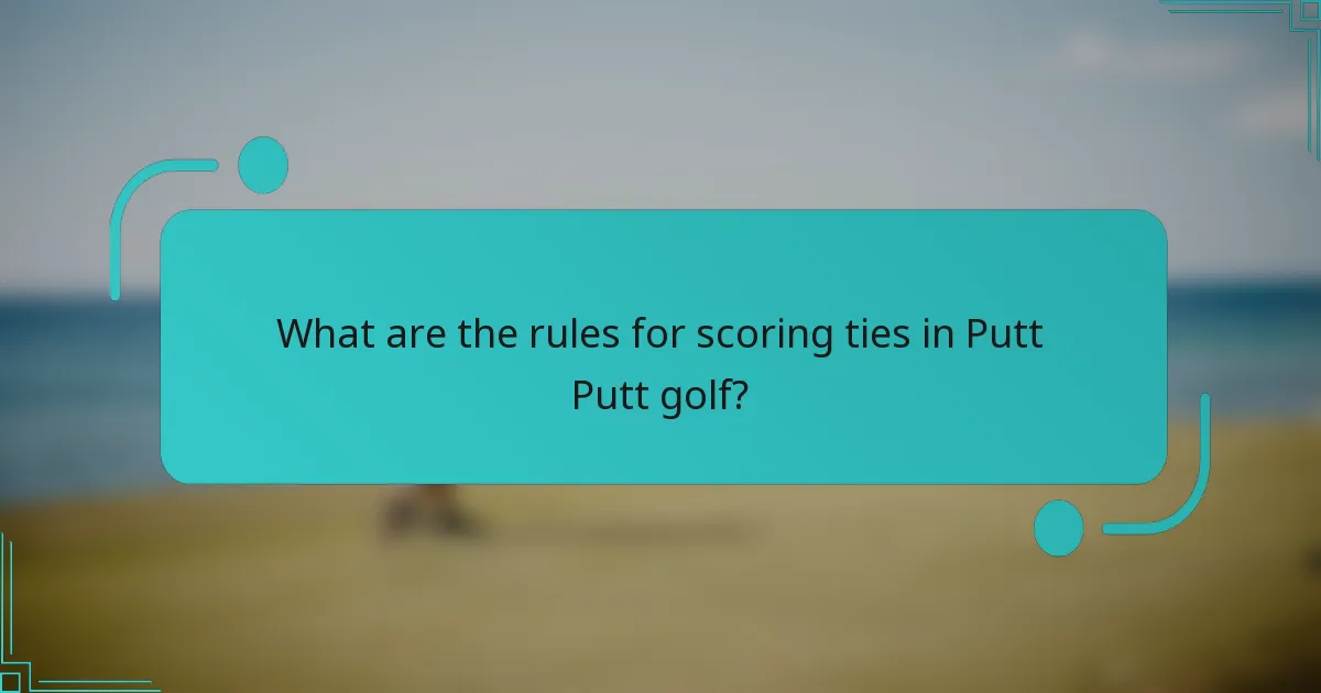 What are the rules for scoring ties in Putt Putt golf?