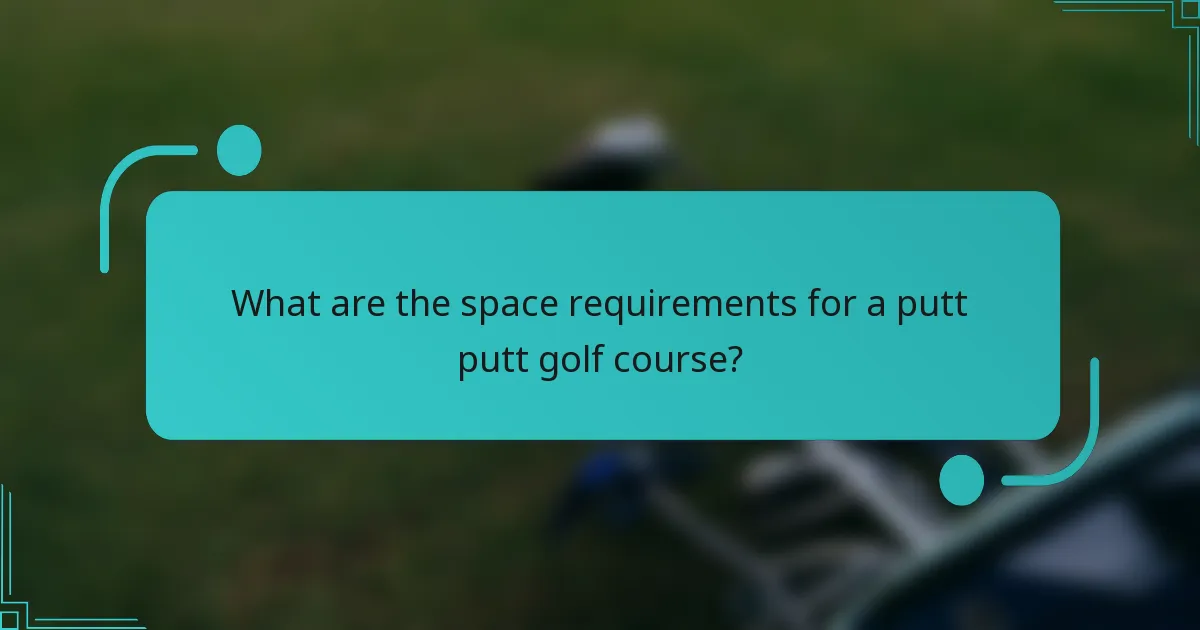 What are the space requirements for a putt putt golf course?