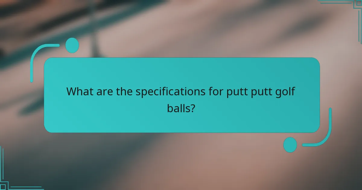 What are the specifications for putt putt golf balls?
