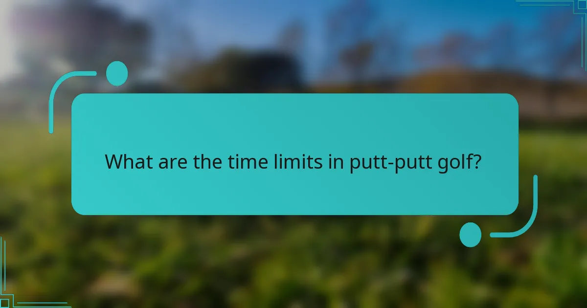 What are the time limits in putt-putt golf?