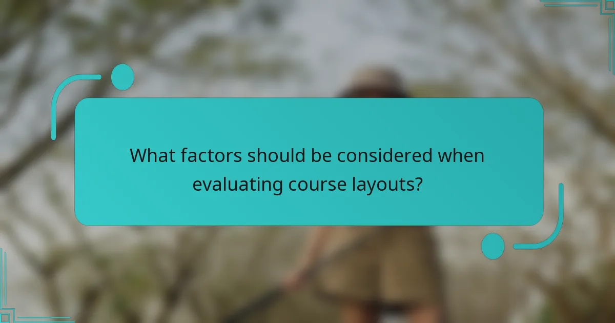 What factors should be considered when evaluating course layouts?