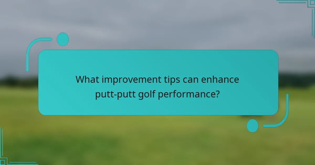 What improvement tips can enhance putt-putt golf performance?