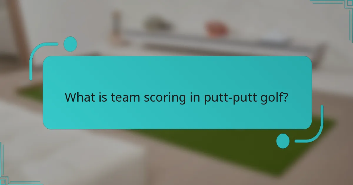What is team scoring in putt-putt golf?