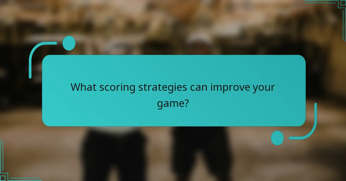 What scoring strategies can improve your game?