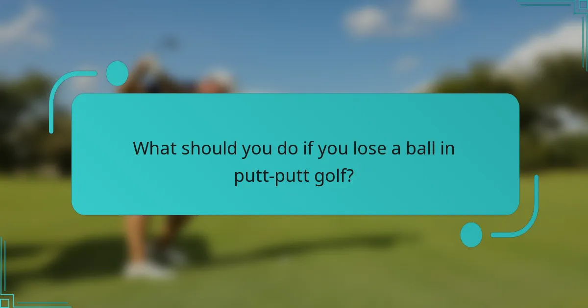 What should you do if you lose a ball in putt-putt golf?