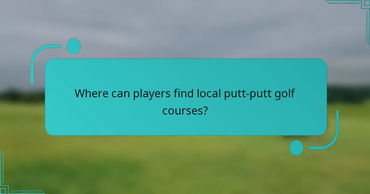 Where can players find local putt-putt golf courses?