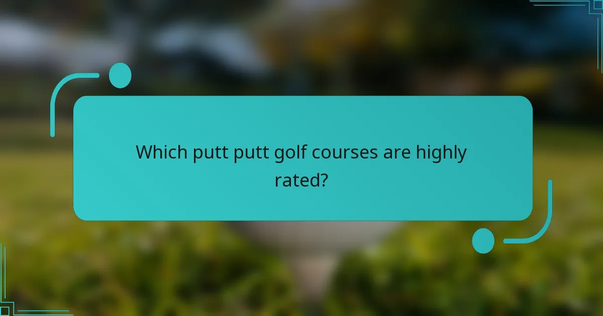 Which putt putt golf courses are highly rated?